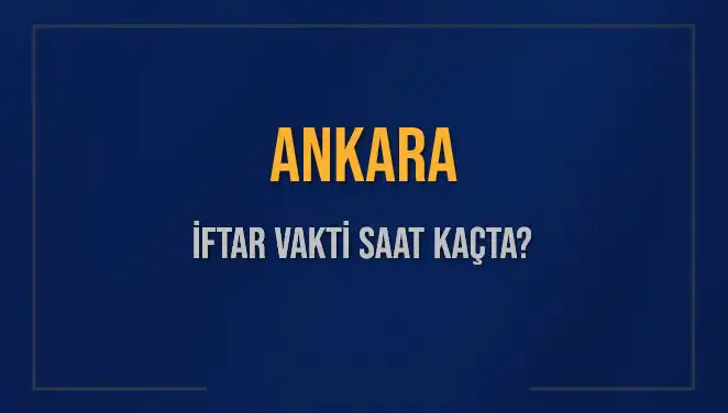 Ankara'da İftar Vakti ve Ezan Saatleri: Bugün Ne Zaman Okunacak?