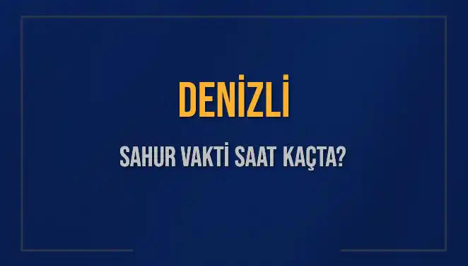 Denizli'de Sahur Vakti Hesapla! 2025'te Ramazan Neden Önemli?