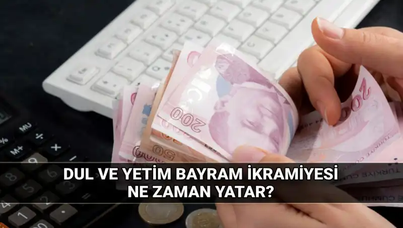 Dul ve Yetim Maaşı Alanlar için Bayram İkramiyeleri Açıklandı!