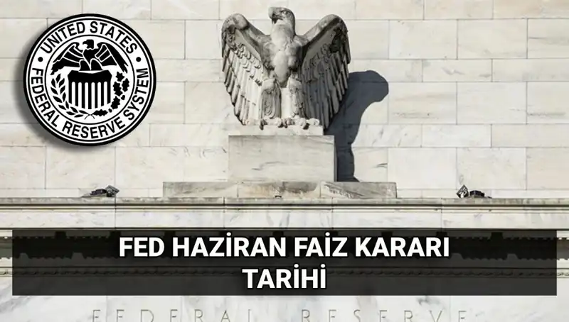 Haziran Ayında FED Faiz Kararı: Piyasalardaki Beklentiler ve Etkileri